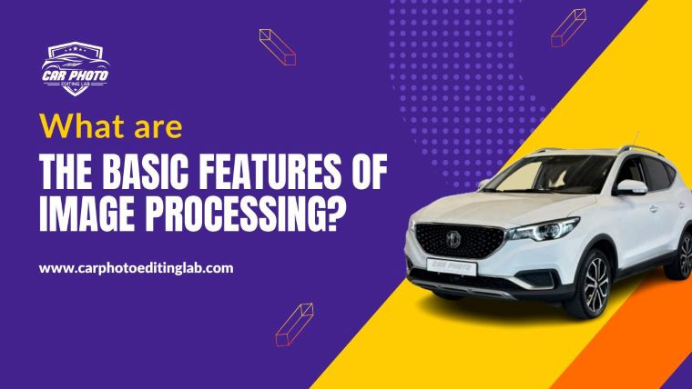 What are the basic features of image processing?